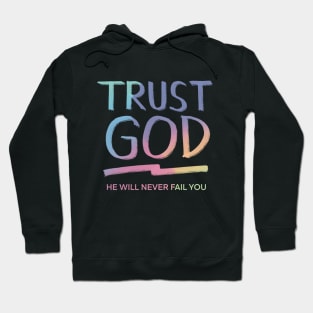 TRUST GOD HE WILL NEVER FAIL YOU Hoodie